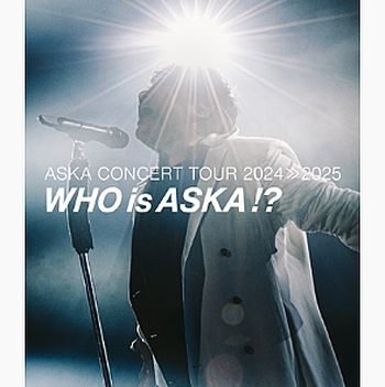 ASKA CONCERT TOUR 2024?2025 -Who is ASKA !?