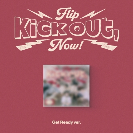 第二張迷你專輯「Kick Out, Flip Now!(Get Ready Ver.)」
