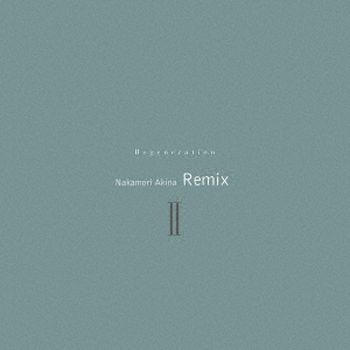 RegenerationII ~Nakamori Akina RemixII