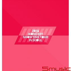 2016 IKONCERT SHOWTIME TOUR IN SEOUL LIVE CD